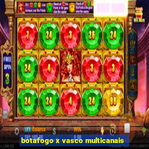 botafogo x vasco multicanais