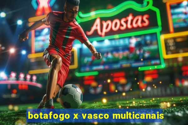 botafogo x vasco multicanais