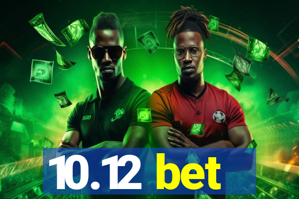 10.12 bet