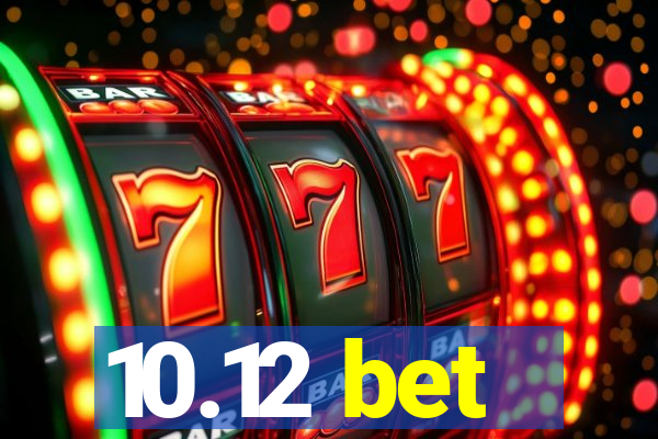 10.12 bet