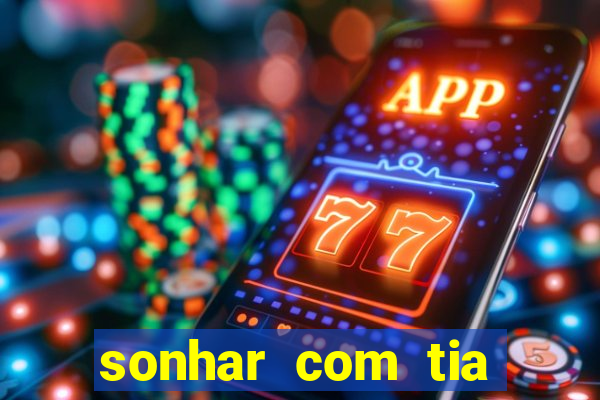 sonhar com tia falecida jogo do bicho
