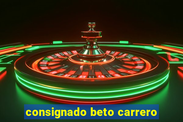 consignado beto carrero