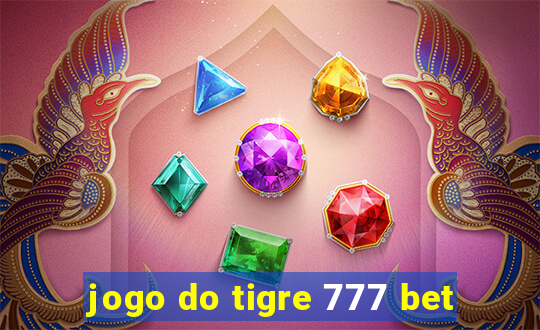 jogo do tigre 777 bet