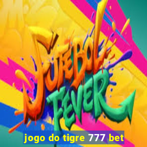 jogo do tigre 777 bet