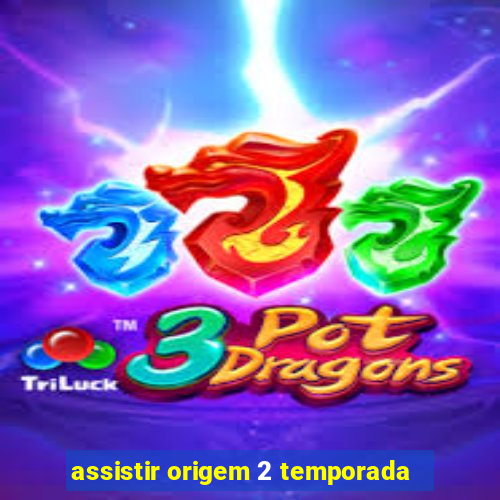 assistir origem 2 temporada