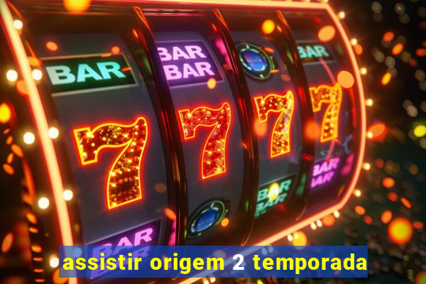 assistir origem 2 temporada