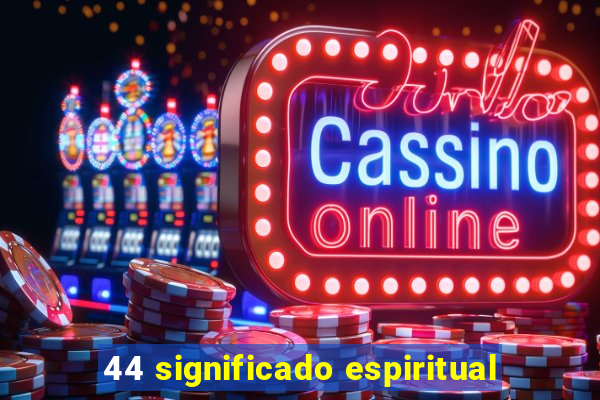 44 significado espiritual