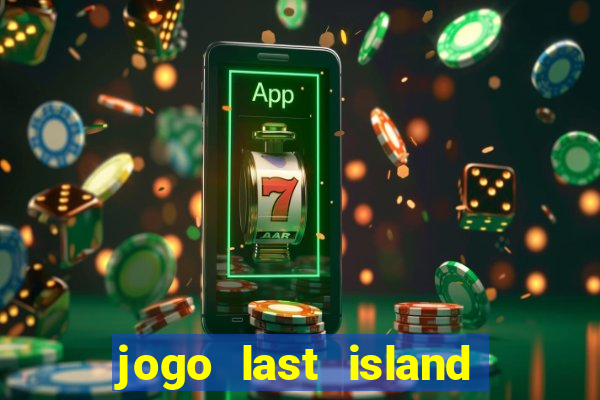 jogo last island of survival