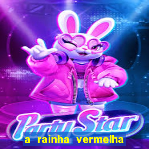 a rainha vermelha tem hot