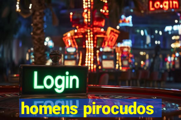 homens pirocudos