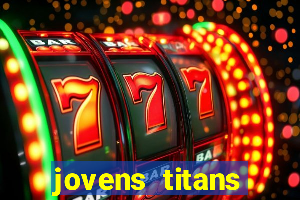 jovens titans cavando fortunas