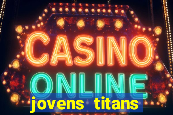 jovens titans cavando fortunas