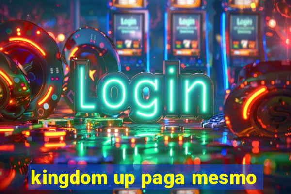 kingdom up paga mesmo
