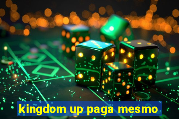 kingdom up paga mesmo