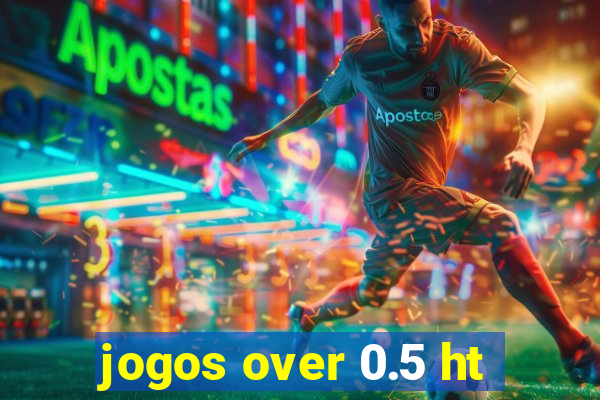 jogos over 0.5 ht