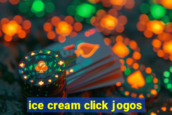 ice cream click jogos