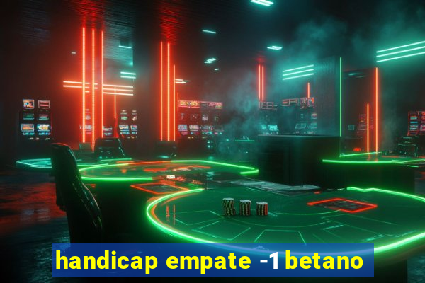 handicap empate -1 betano