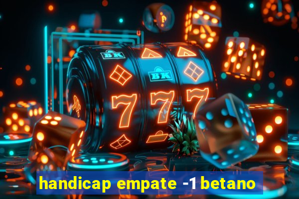 handicap empate -1 betano