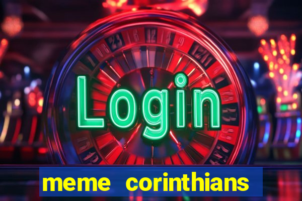 meme corinthians zuando o palmeiras