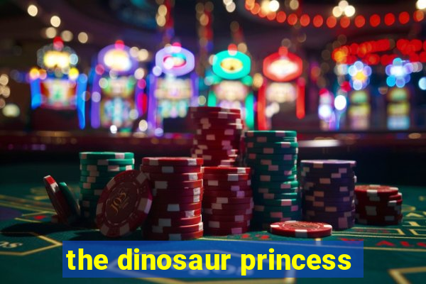 the dinosaur princess