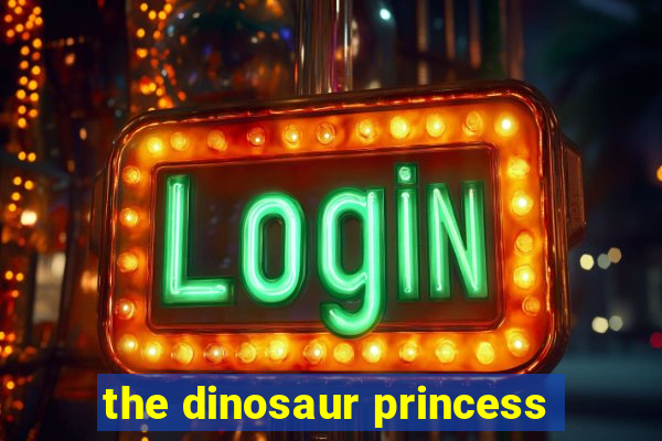 the dinosaur princess