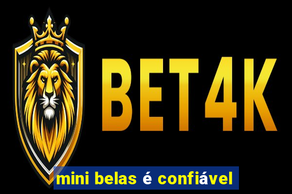 mini belas é confiável