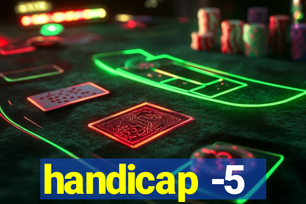 handicap -5
