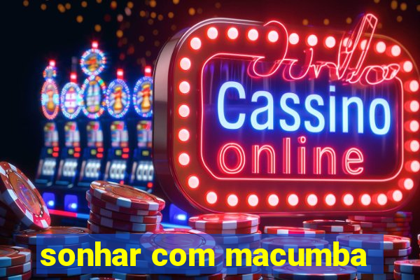 sonhar com macumba
