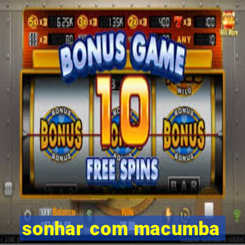 sonhar com macumba
