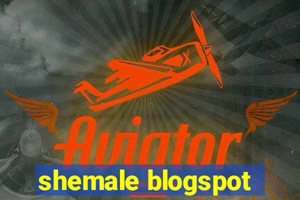 shemale blogspot