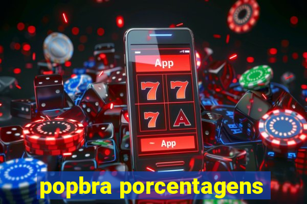 popbra porcentagens