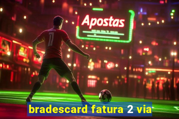 bradescard fatura 2 via