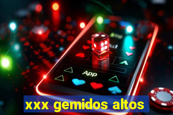 xxx gemidos altos