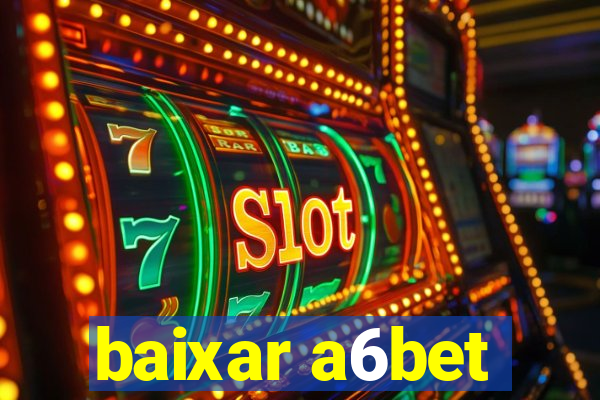 baixar a6bet