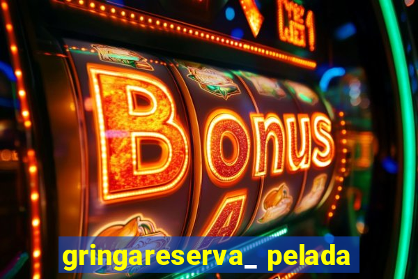 gringareserva_ pelada