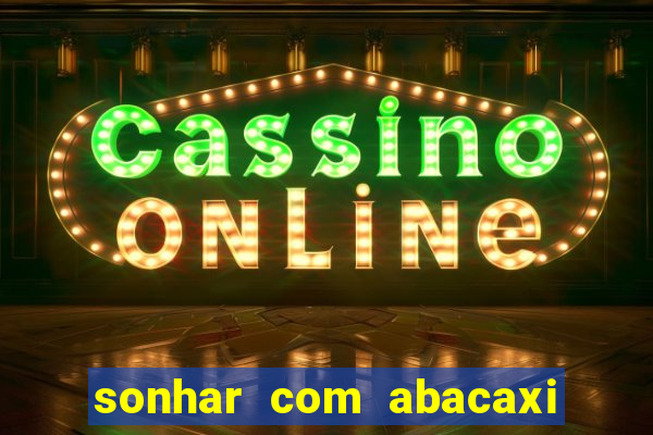 sonhar com abacaxi no jogo do bicho