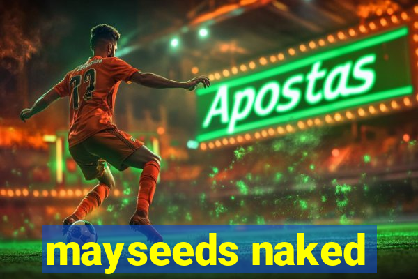 mayseeds naked