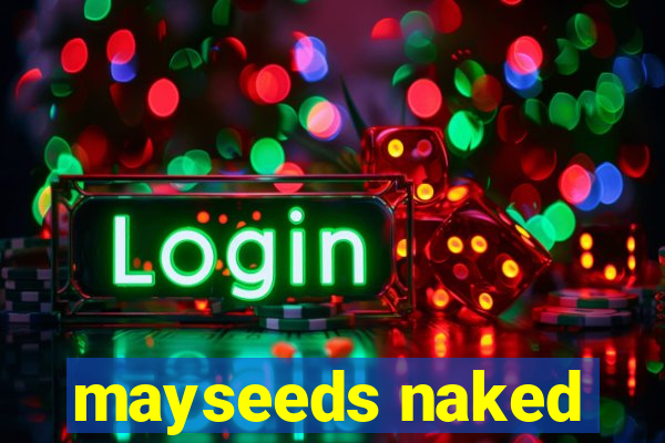 mayseeds naked