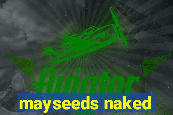 mayseeds naked