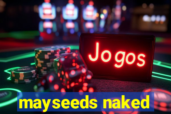 mayseeds naked