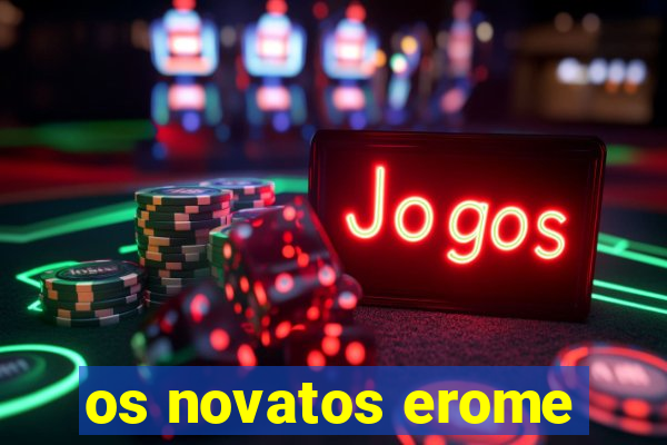 os novatos erome