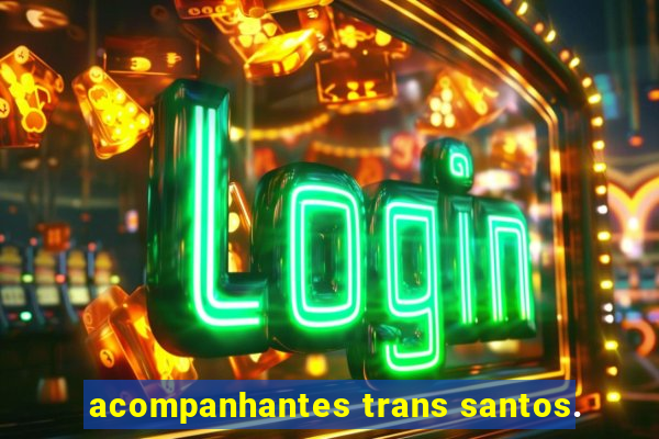 acompanhantes trans santos.