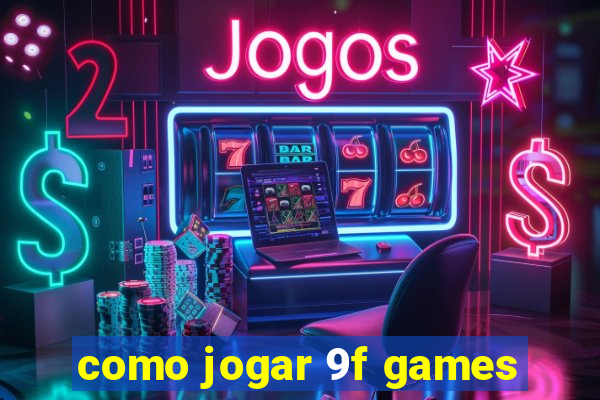 como jogar 9f games