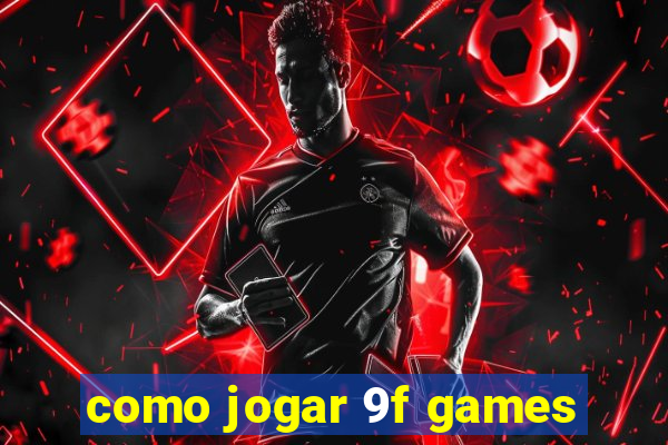 como jogar 9f games