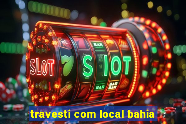 travesti com local bahia