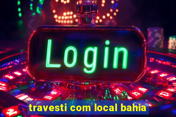 travesti com local bahia