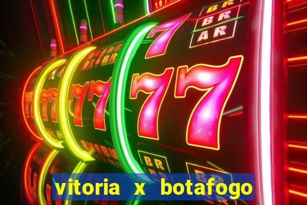 vitoria x botafogo sp futemax