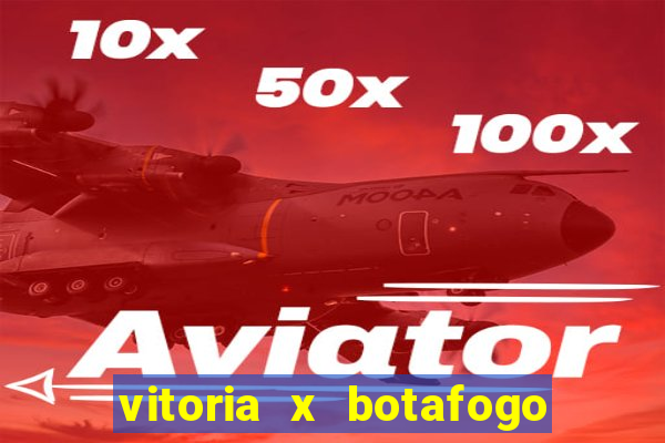 vitoria x botafogo sp futemax
