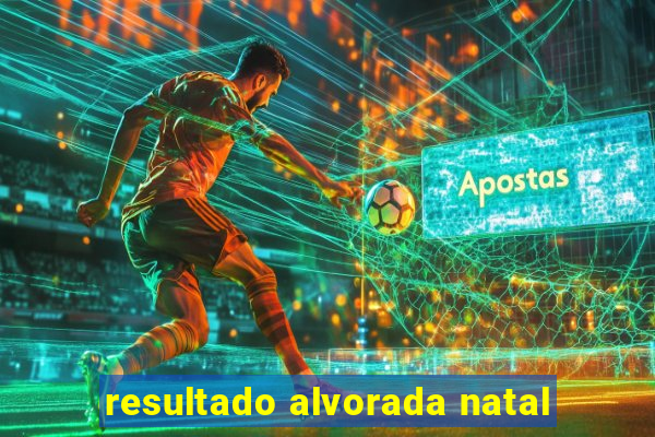 resultado alvorada natal