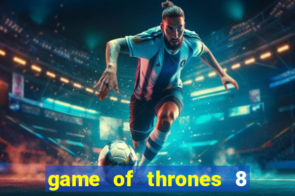 game of thrones 8 temporada torrent
